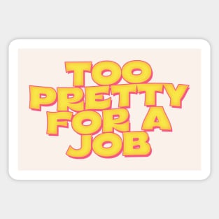 Too Pretty For A Job Sticker